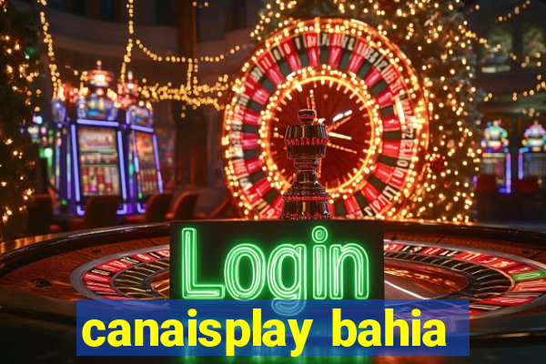 canaisplay bahia